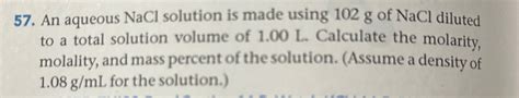 Solved An Aqueous NaCl Solution Is Made Using 102g Of NaCl Chegg