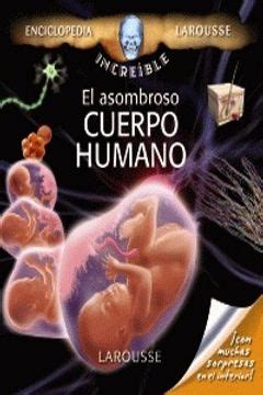 Libro El Asombroso Cuerpo Humano Larousse Infantil Juvenil