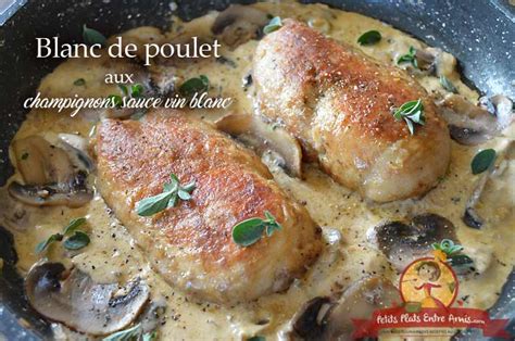 Blanc De Poulet Aux Champignons Sauce Vin Blanc Petits Plats Entre Amis