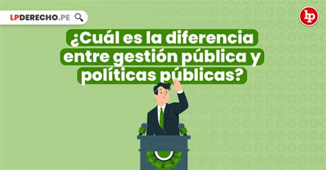 ¿cuál Es La Diferencia Entre Gestión Pública Y Políticas Públicas Lp