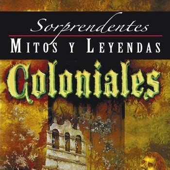 Leyendas Coloniales De Terror Podcast Relatos Y Historias Podcast