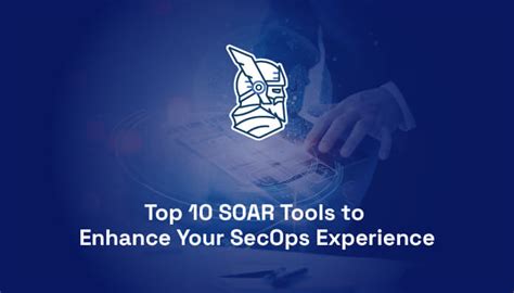 Top Soar Tools To Enhance Your Secops Experience Pid