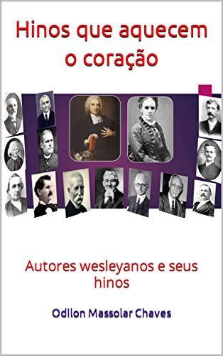 Hinos que aquecem o coração Autores wesleyanos e seus hinos eBook