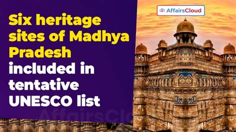 Six Madhya Pradesh Heritage Sites Included in UNESCO’s Tentative List