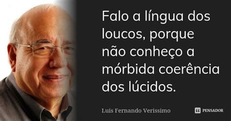 Falo A L Ngua Dos Loucos Porque N O Lu S Fernando Ver Ssimo Pensador