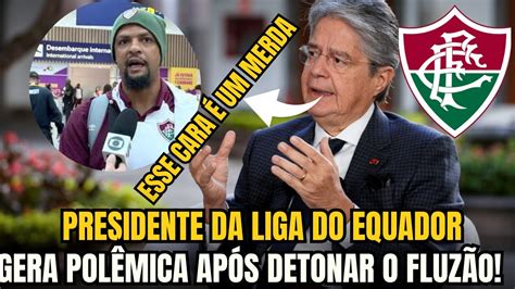 CARA DE PAU SAFAD OLHA SÓ O QUE O PRESIDENTE DA LIGA DO EQAUDOR FALOU