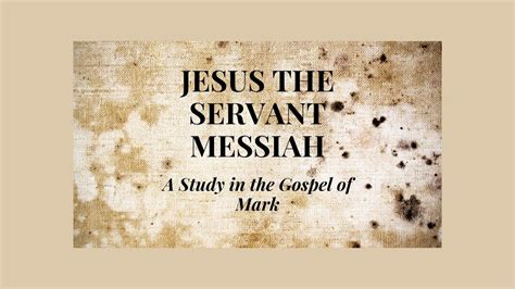 Jesus The Servant Messiah A Study In The Gospel Of Mark Mark