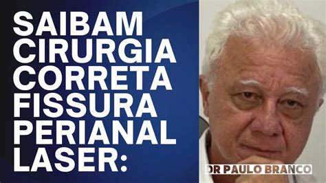 Proctologista Mostra Verdadeira Cirurgia C Laser Fissura Anal C