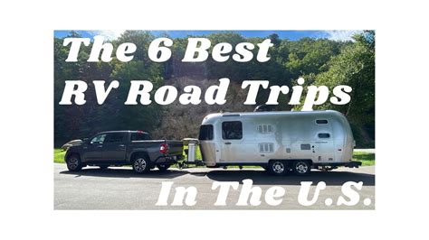 The 6 Best Rv Road Trips In The United States Youtube