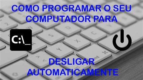 COMO PROGRAMAR O SEU COMPUTADOR PARA DESLIGAR AUTOMATICAMENTE YouTube