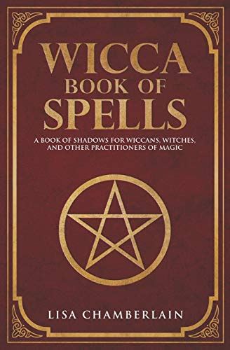 Wicca Book of Spells: A Book of Shadows for Wiccans, Witches, and Other ...