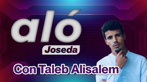 Aló Joseda con Taleb Alisalem YouTube