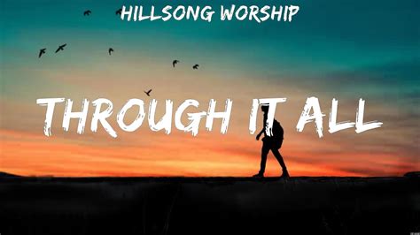 Through It All Hillsong Worship Lyrics Worship Music Youtube