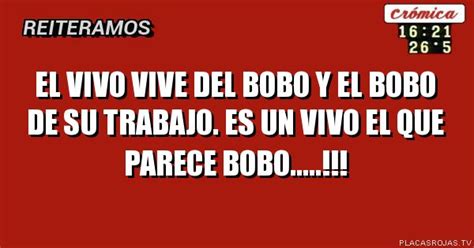 El Vivo Vive Del Bobo Y El Bobo De Su Trabajo Es Un Vivo El Que Parece