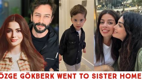 Zge Yagiz And G Kberk Demirci Went To Sister Home Youtube