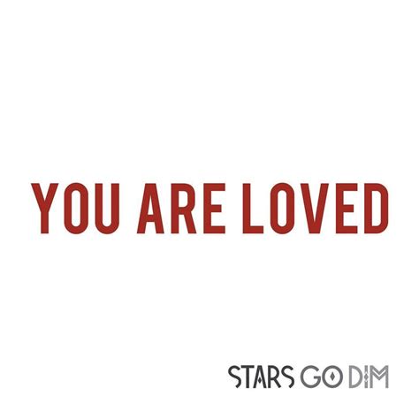 Stars Go Dim You Are Loved Lyrics Genius Lyrics