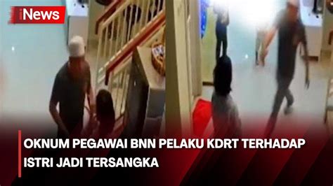 Oknum Pegawai Bnn Pelaku Kdrt Terhadap Istri Jadi Tersangka Youtube