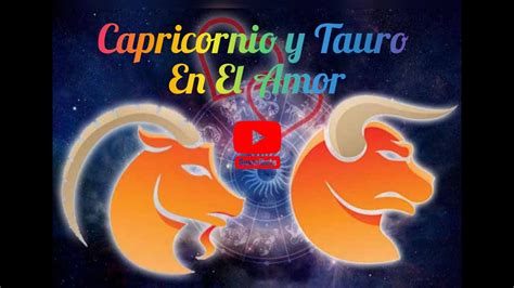 Capricornio y Tauro En El Amor zodiaco astrología horóscopos YouTube