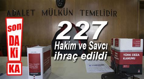 SON DAKİKA 227 HAKİM VE SAVCI MESLEKTEN İHRAÇ EDİLDİ Sansasyonel