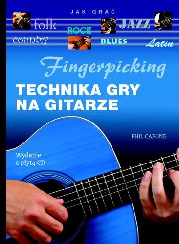 Fingerpicking Technika Gry Na Gitarze Phil Capone 9788374958974