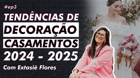 TENDÊNCIAS DE DECORAÇÃO PARA CASAMENTOS 2024 e 2025 Extasiê