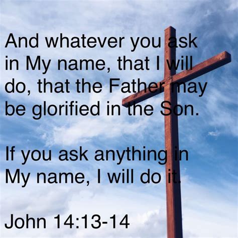 John 14 13 14 And Whatever You Ask In My Name That I Will Do That The