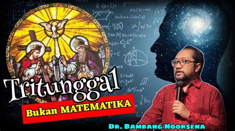 Bongkar Tritunggal Bukan Matematika Dr Bambang Noorsena Youtube