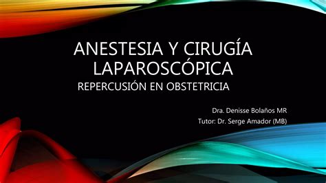 Anestesia Y Cirug A Laparosc Pica Repercusion Obstetrica Ppt