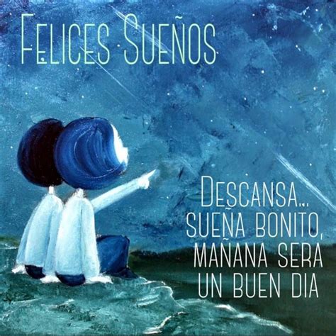 Felices sueños Descansa sueña bonito mañana será un buen día Frases