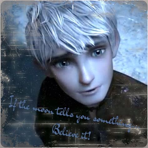 When The Moon Tells You Something Believe It Jack Frost The Guardian Amor De Mi Vida