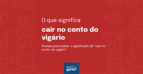 O Que Significa Cair No Conto Do Vigário Qual O Significado De Cair No