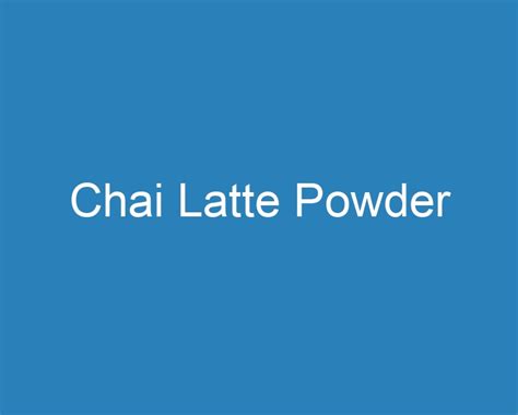 20 Best Chai Latte Powder [2023] - Curee