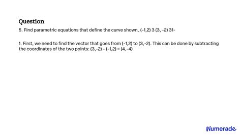 Solved Find Parametric Equations That Define The Curve Shown