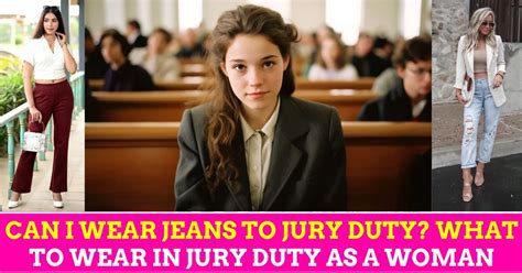 Can I Wear Jeans To Jury Duty What To Wear In Jury Duty As A Woman Vhindinews