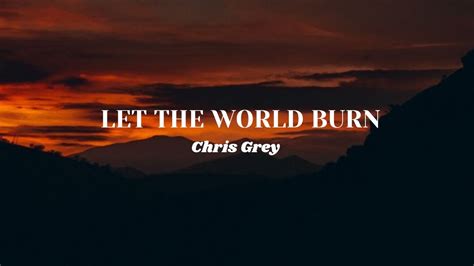 Chris Grey LET THE WORLD BURN Lyrics YouTube