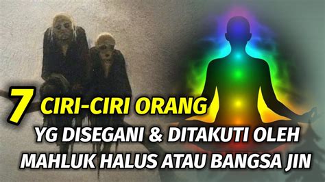 Ciri Ciri Orang Yg Disegani Dan Ditakuti Oleh Mahluk Halus Atau