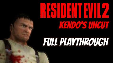 Resident Evil 2 Kendo S Uncut MOD Full Playthrough YouTube