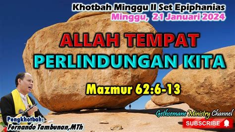 Khotbah Minggu 21 Januari 2024 MAZMUR 62 61 3 ALLAH TEMPAT