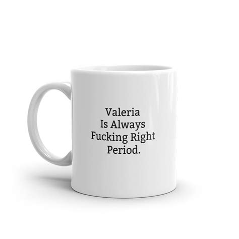 Valeria Is Always Right Mug Funny Valeria Mug Valeria Gifts