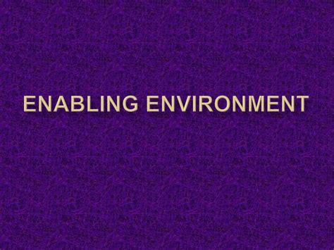 Enabling Environmentpptenabling Environment Ppt