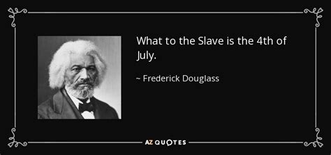 Frederick Douglass Quote What To The Slave Is The 4th Of July