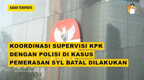 KOORDINASI SUPERVISI KPK DENGAN POLISI DI KASUS PEMERASAN SYL BATAL