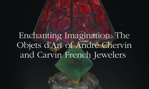 Enchanting Imagination The Objets Dart Of Andr Chervin And Carvin