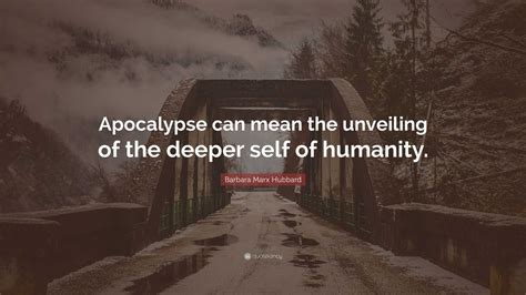 Barbara Marx Hubbard Quote Apocalypse Can Mean The Unveiling Of The