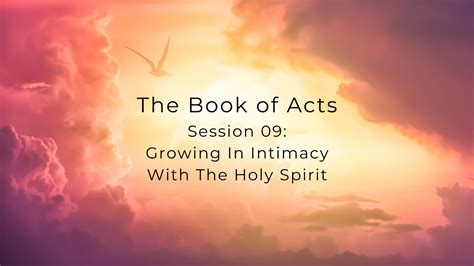 Growing In Intimacy With The Holy Spirit The Book Of Acts Session 09