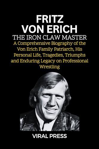 Fritz Von Erich: The Iron Claw Master: A Comprehensive Biography of the ...