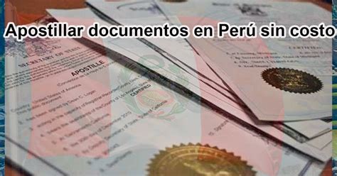 Apostillar documentos en Perú sin costo Condiciones y procedimientos a