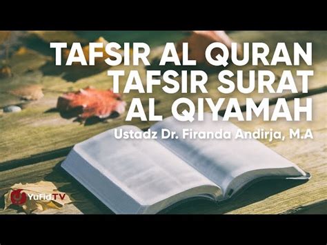 Ustaz Dr Firanda Andirja M A Tafsir Al Quran Tafsir Surat Al Qiyamah