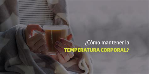 C Mo Mantener La Temperatura Corporal Blog Utel