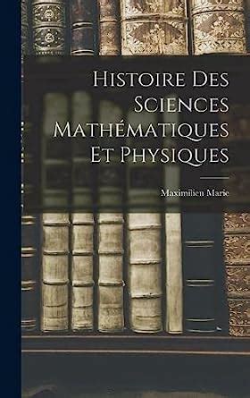 Amazon fr Histoire Des Sciences Mathématiques Et Physiques Marie